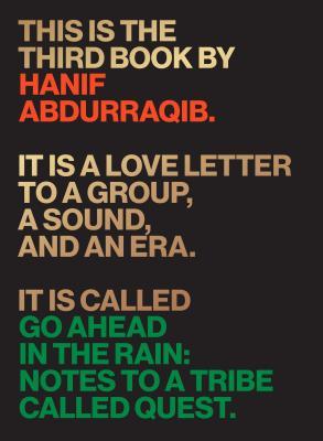 Go Ahead in the Rain: Notes to a Tribe Called Quest - Hanif Abdurraqib